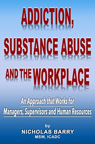 [6d62f] ^Download* Addiction, Substance Abuse and the Workplace: An Approach that Works for Managers, Supervisors and Human Resources - Nicholas Barry %P.D.F%