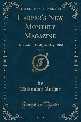 [6dee9] ^Read@ @Online% Harper's New Monthly Magazine, Vol. 22: December, 1860, to May, 1861 (Classic Reprint) - Unknown !e.P.u.b#