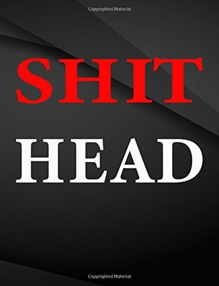 [3d7d2] !R.e.a.d# *O.n.l.i.n.e# ShitHead.: Composition Notebook Jottings Drawings Black Background White Text Design - Large 8.5 x 11 inches - 110 Pages notebooks and journals, for  Funny Gag Gift for Adults, Sarcastic Gag - The Lights Hunter ^e.P.u.b~