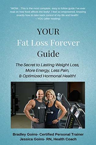 [26993] %Read^ YOUR Fat Loss Forever Guide: The Secret to Lasting Weight Loss, More Energy, Less Pain, & Optimized Hormonal Health! - Jessica Goins !P.D.F^