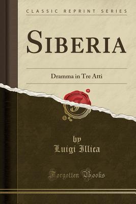 [2cc0e] ~Download~ Siberia: Dramma in Tre Atti (Classic Reprint) - Luigi Illica @ePub@