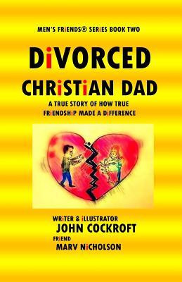 [ac668] ^Read^ *Online# Divorced Christian Dad: A True Story of How True Friendship Made a Difference - John Cockroft ^PDF!