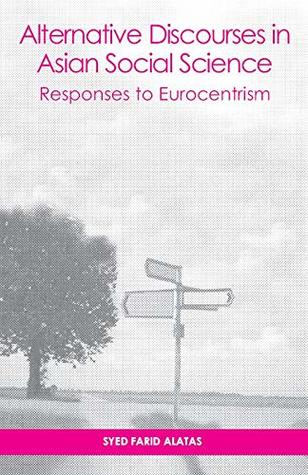 [023cc] #R.e.a.d@ Alternative Discourses in Asian Social Science: Responses to Eurocentrism - Syed Farid Alatas ~e.P.u.b!