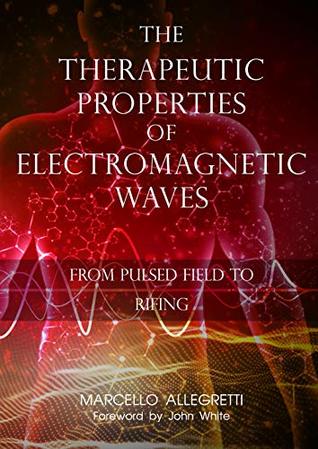 [b1ba6] #F.u.l.l.% ~D.o.w.n.l.o.a.d* The Therapeutic Properties of Electromagnetic Waves: From Pulsed Fields to Rifing - Marcello Allegretti ~P.D.F#