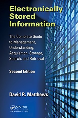 [62b5a] %R.e.a.d! @O.n.l.i.n.e% Electronically Stored Information: The Complete Guide to Management, Understanding, Acquisition, Storage, Search, and Retrieval, Second Edition - David R Matthews %PDF%