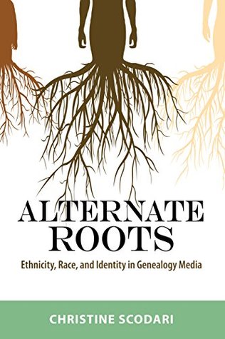[088dc] #R.e.a.d^ Alternate Roots: Ethnicity, Race, and Identity in Genealogy Media (Race, Rhetoric, and Media Series) - Christine Scodari %P.D.F!