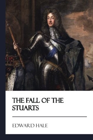 67faf] %D.o.w.n.l.o.a.d# The Fall of the Stuarts [Didactic Press Paperbacks] - Edward Hale ~PDF@
