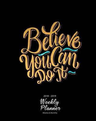 [f1d80] %R.e.a.d@ 2018-2019 Weekly Planner: Believe You Can Do It Inspirational Quotes Weekly Daily 17 Monthly Planner 2018-2019 8 x 10 Calendar Schedule Organizer -  ^P.D.F%