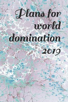 [66f6a] *Download* Plans for World Domination 2019: A Weekly Planner Diary for Your Everyday Needs -  ~P.D.F@
