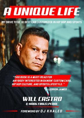 [8a448] #R.e.a.d! ^O.n.l.i.n.e* A Unique Life: My Drive to Be the Best Car Customizer in Hip Hop and Sports - Will Castro #ePub~