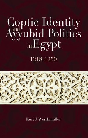 daecb] ~D.o.w.n.l.o.a.d~ Coptic Identity and Ayyubid Politics in Egypt, 1218–1250 - Kurt J. Werthmuller #e.P.u.b!