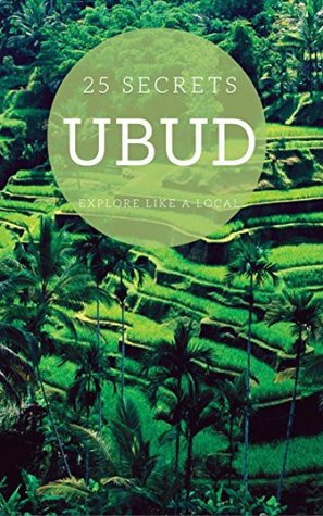 [a7cb0] *F.u.l.l.% #D.o.w.n.l.o.a.d# UBUD 25 Secrets - The Locals Travel Guide For Your Trip to Ubud Bali 2018 - 55 Secrets *e.P.u.b~