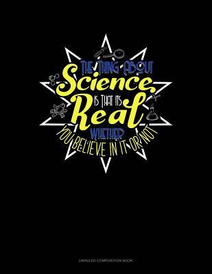[a054a] %Download@ The Thing about Science Is That It's Real Whether You Believe in It or Not: Unruled Composition Book -  #e.P.u.b~