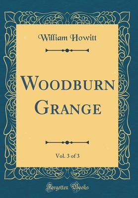 [2509e] %R.e.a.d^ ~O.n.l.i.n.e@ Woodburn Grange, Vol. 3 of 3 (Classic Reprint) - William Howitt #ePub@