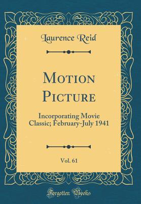 [c0054] !Full~ %Download! Motion Picture, Vol. 61: Incorporating Movie Classic; February-July 1941 (Classic Reprint) - Laurence Reid !PDF*