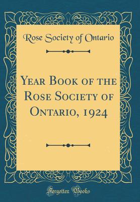 8bf47] @D.o.w.n.l.o.a.d^ Year Book of the Rose Society of Ontario, 1924 (Classic Reprint) - Rose Society of Ontario ~e.P.u.b@