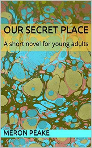 [84773] #Download! Our Secret Place: A short novel for young adults - Meron Peake #P.D.F~