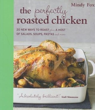 [cd346] !R.e.a.d^ The Perfectly Roasted Chicken: 20 New Ways To Roast Plus A Host Of Salads, Soups, Pastas and More - Mindy Fox !e.P.u.b%