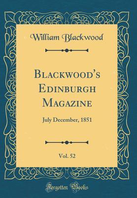 456b8] ^D.o.w.n.l.o.a.d! Blackwood's Edinburgh Magazine, Vol. 52: July December, 1851 (Classic Reprint) - William Blackwood and Sons !P.D.F%