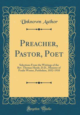 [32f49] ^Read@ Preacher, Pastor, Poet: Selections from the Writings of the Rev. Thomas Hardy, D.D., Minister of Foulis Wester, Perthshire, 1852-1910 (Classic Reprint) - Unknown @ePub%