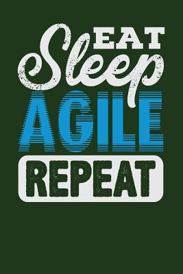 [25671] #Full* %Download^ Eat Sleep Agile Repeat: Dark Green, Blue & White Design, Blank College Ruled Line Paper Journal Notebook for Project Managers and Their Families. (Agile and Scrum 6 X 9 Inch Composition Book: Journal Diary for Writing and Notes) -  #P.D.F!