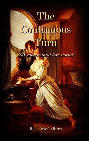 [c838c] @F.u.l.l.* ~D.o.w.n.l.o.a.d* The Continuous Turn: An Anthology of Love and the Supernatural - R.L. McCallum ^ePub#