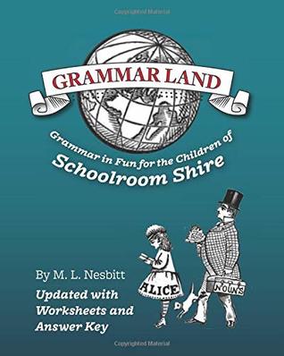 [4a9bb] %Read^ %Online^ Grammar Land: Grammar in Fun for the Children of Schoolroom Shire - M.L. Nesbitt ~e.P.u.b%