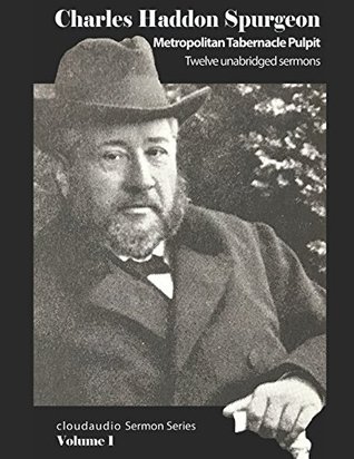 [05a16] %R.e.a.d* @O.n.l.i.n.e* Charles Haddon Spurgeon - cloudaudio Sermon Series: Volume 1: Metropolitan Tabernacle Pulpit - Twelve unabridged sermons (C.H. Spurgeon - cloudaudio Sermon Series) - Charles Haddon Spurgeon ^P.D.F^