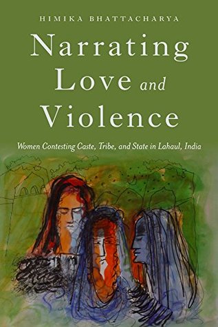 [fb782] ~Download* Narrating Love and Violence: Women Contesting Caste, Tribe, and State in Lahaul, India - Himika Bhattacharya *ePub!