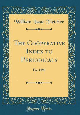 [3f546] !Full* ^Download~ The Co�perative Index to Periodicals: For 1890 (Classic Reprint) - William Isaac Fletcher %PDF#