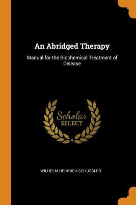 9aa64] !D.o.w.n.l.o.a.d^ An Abridged Therapy: Manual for the Biochemical Treatment of Disease - Wilhelm Heinrich Schussler !P.D.F!