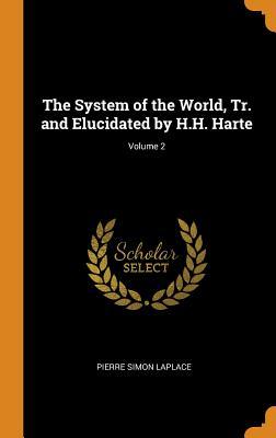 [14eef] ^Full* %Download* The System of the World, Tr. and Elucidated by H.H. Harte; Volume 2 - Pierre-Simon Laplace !ePub!