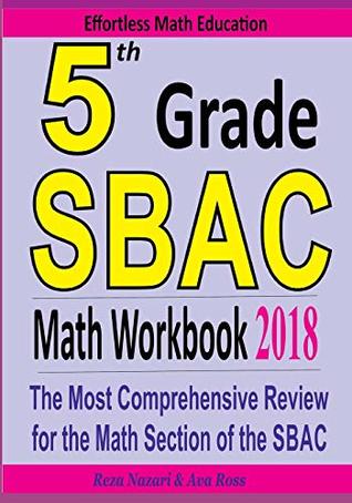 [65133] *F.u.l.l.@ #D.o.w.n.l.o.a.d* 5th Grade SBAC Math Workbook 2018: The Most Comprehensive Review for the Math Section of the SBAC TEST - Reza Nazari #ePub!