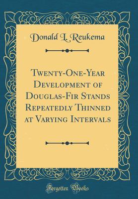 [aa8f1] #F.u.l.l.! !D.o.w.n.l.o.a.d@ Twenty-One-Year Development of Douglas-Fir Stands Repeatedly Thinned at Varying Intervals (Classic Reprint) - Donald L Reukema #P.D.F~