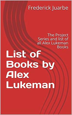 [4ba62] @R.e.a.d! List of Books by Alex Lukeman: The Project Series and list of all Alex Lukeman Books - Frederick Juarbe ^e.P.u.b~