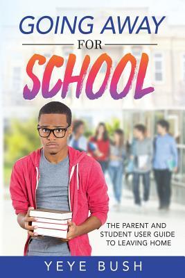 [f769c] *Read* Going Away for School: The Parent and Student User Guide to Leaving Home - Yeye Bush ^PDF!