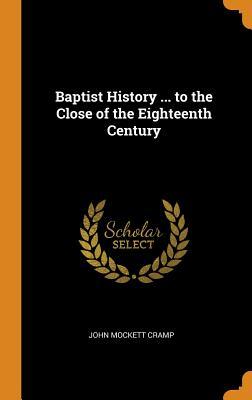 f91a6] #D.o.w.n.l.o.a.d* Baptist History  to the Close of the Eighteenth Century - John Mockett Cramp #e.P.u.b^