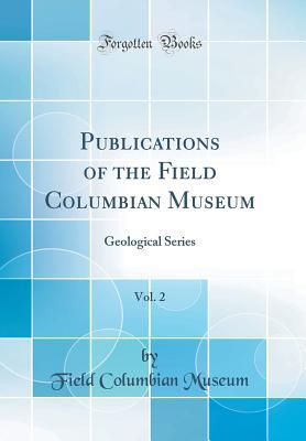 [117f7] ~Download# Publications of the Field Columbian Museum, Vol. 2: Geological Series (Classic Reprint) - Field Columbian Museum ~PDF^