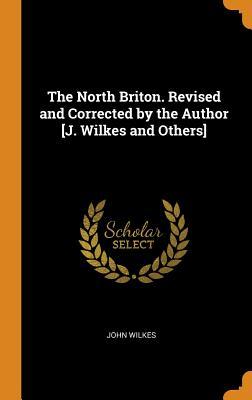 b65b8] #D.o.w.n.l.o.a.d% The North Briton. Revised and Corrected by the Author [j. Wilkes and Others] - John Wilkes #PDF#