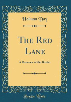[3a946] #Read^ The Red Lane: A Romance of the Border (Classic Reprint) - Holman Day *ePub@
