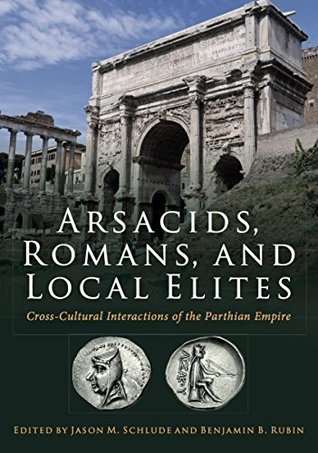[57db7] ^Download% Arsacids, Romans and Local Elites: Cross-Cultural Interactions of the Parthian Empire - Jason Schulde #ePub%