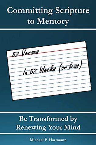 [b6b95] %Read% Committing Scripture to Memory: 52 Verses in 52 Weeks (or Less): Be Transformed by Renewing Your Mind - Michael Hartmann @e.P.u.b@