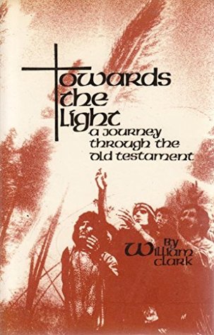 62b2a] *D.o.w.n.l.o.a.d% Towards the Light: A Journey Through the Old Testament - William Clark %P.D.F%