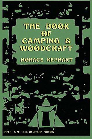 [6e196] ^R.e.a.d! The Book of Camping & Woodcraft: A Guidebook For Those Who Travel In The Wilderness - Horace Kephart ^ePub~