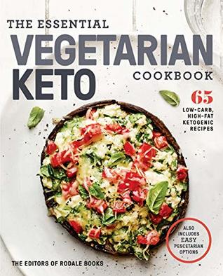 [c6952] #Read! !Online% The Essential Vegetarian Keto Cookbook: 65 Low-Carb, High-Fat Ketogenic Recipes: A Keto Diet Cookbook - Editors of Rodale Books ^PDF*