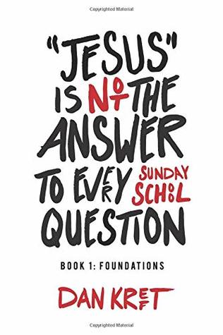 [cf856] %Full# ^Download! Jesus Is Not the Answer to Every Sunday School Question: Book 1: Foundations - Dan Kreft #e.P.u.b@