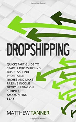 [2c28a] @Read! *Online# Dropshipping: Quickstart Guide to Start a Dropshipping Business, Find Profitable Niches and Make Passive Income Dropshipping on Shopify, Amazon FBA, Ebay - Matthew Tanner #e.P.u.b*