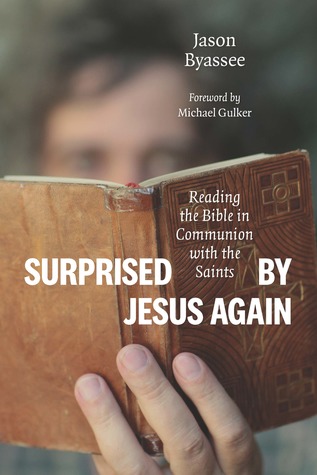 [28e31] ~Full^ !Download* Surprised by Jesus Again: Reading the Bible in Communion with the Saints - Jason Byassee @ePub!