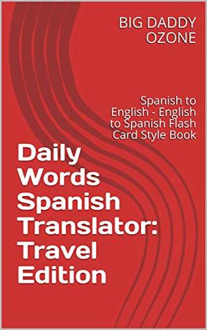[adecf] #F.u.l.l.^ ^D.o.w.n.l.o.a.d! Daily Words Spanish Translator: Travel Edition: Spanish to English - English to Spanish Flash Card Style Book - BIG DADDY OZONE #PDF*