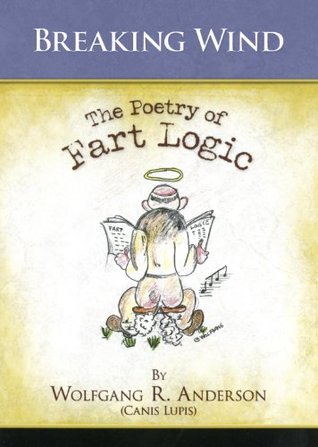 [2920f] @F.u.l.l.* ^D.o.w.n.l.o.a.d^ Breaking Wind (The Poetry of Fart Logic Book 4) - Wolfgang R. Anderson %PDF!